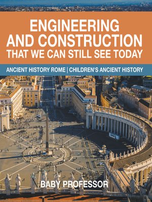 cover image of Engineering and Construction That We Can Still See Today--Ancient History Rome--Children's Ancient History
